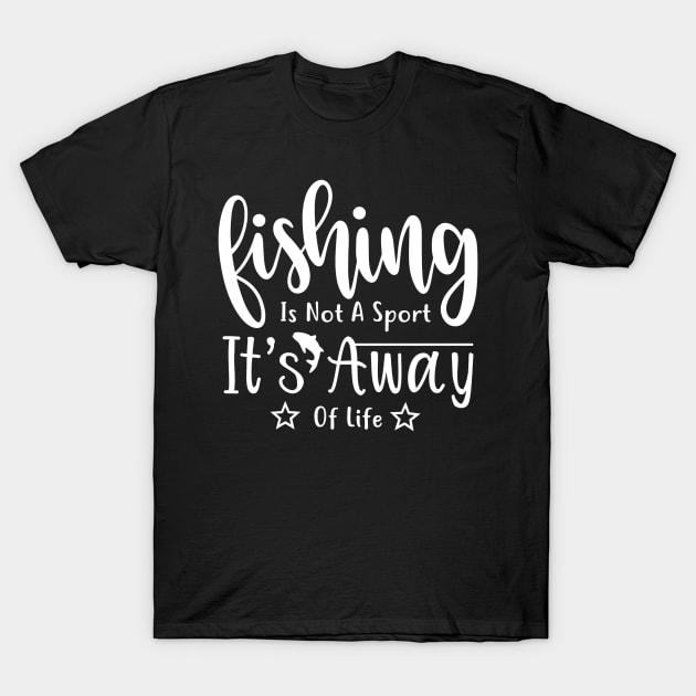 Fishing is not a sport it's a way of life fishing quotes T-Shirt by G-DesignerXxX